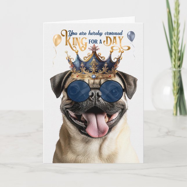 Pug Dog King for a Day Funny Birthday Card (Front)