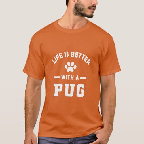 Pug dog Life is better with a pug 1  T_Shirt