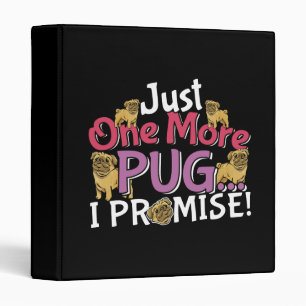 Pug Dog Lover - Just One More I Promise 3 Ring Binder