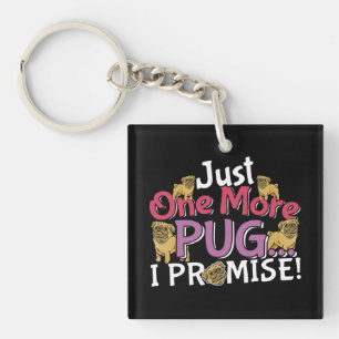 Pug Dog Lover - Just One More I Promise Keychain