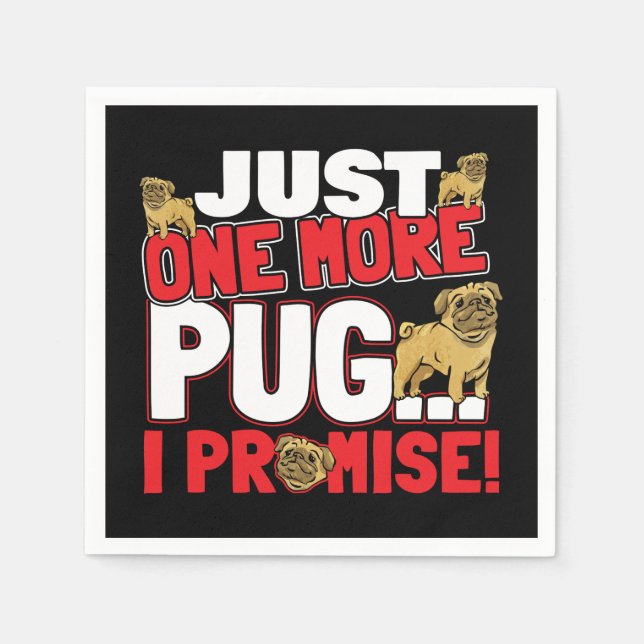 Pug Dog Lover - Just One More I Promise Napkins (Front)
