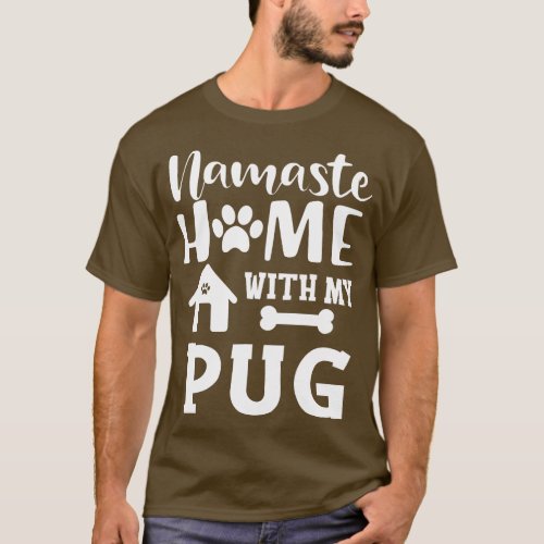 Pug dog Namaste home with my pug 1 T_Shirt