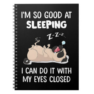 Pug Dog Pug Im So Good At Sleeping I Can Do It Wit Notebook