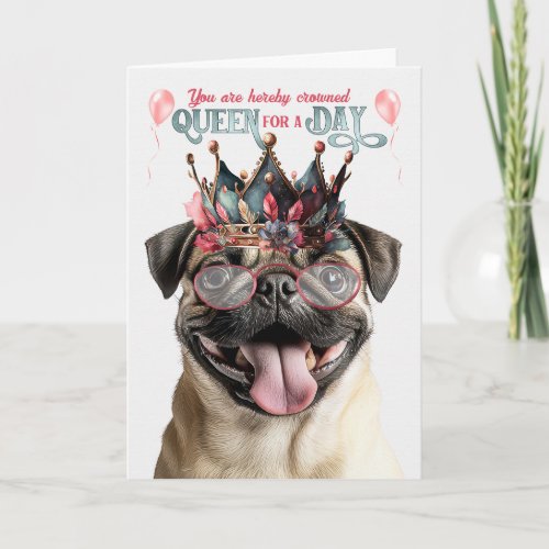 Pug Dog Queen for a Day Funny Birthday