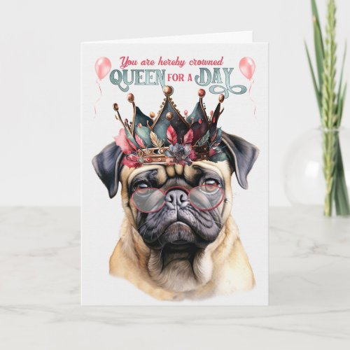 Pug Dog Queen for a Day Funny Birthday Card