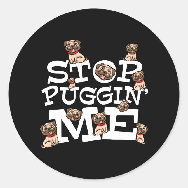 Pug Dog Stop Bugging Me - Funny Pun Quote Classic Round Sticker (Front)