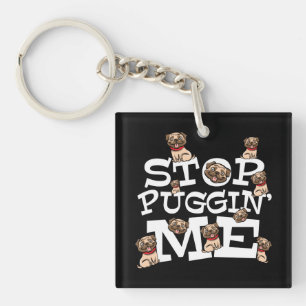 Pug Dog Stop Bugging Me - Funny Pun Quote Keychain