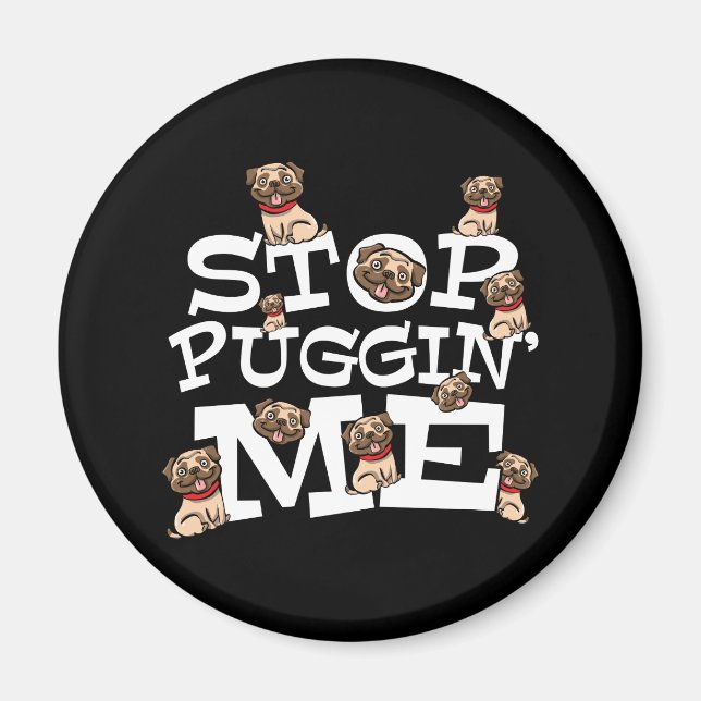 Pug Dog Stop Bugging Me - Funny Pun Quote Magnet (Front)