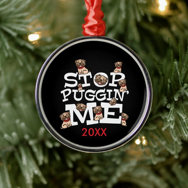 Pug Dog Stop Bugging Me - Funny Pun Quote Metal Ornament (Tree)