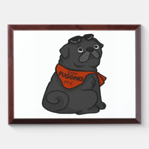 Pug Dog Stop Pugging Me Award Plaque