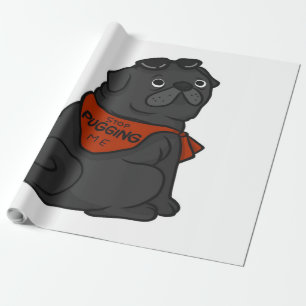 Pug Dog Stop Pugging Me Wrapping Paper