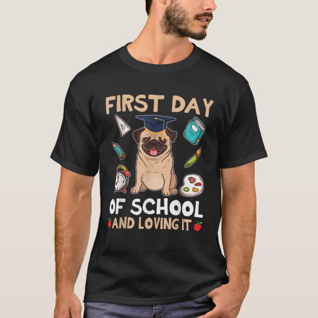 Pug Dog Student First Day Of School And Loving I M T-Shirt (Front)