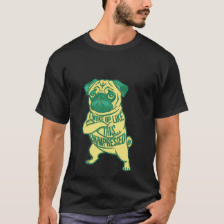 Pug Dog Unimpressed I Woke Up Like This Sarcastic  T-Shirt