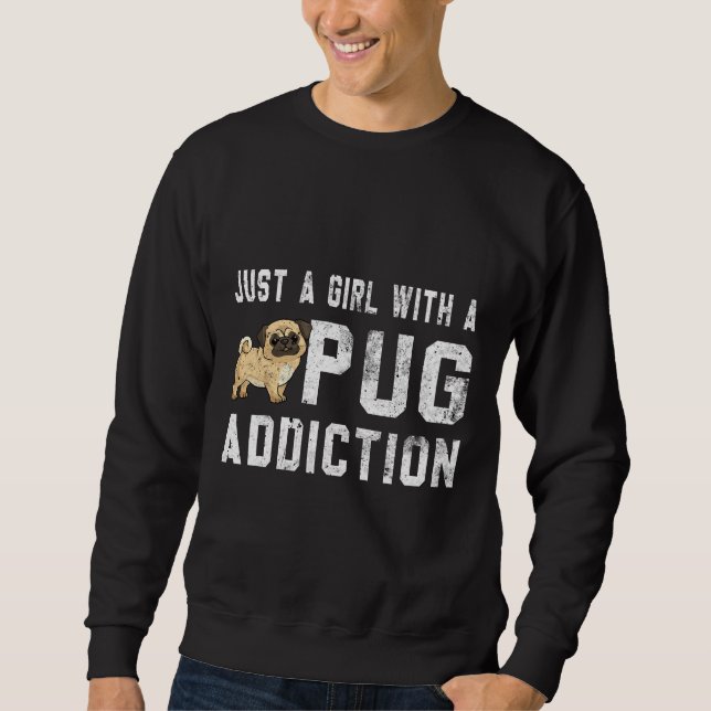 Pug Dog Womens - Just A Girl With A Pug Addiction  Sweatshirt (Front)