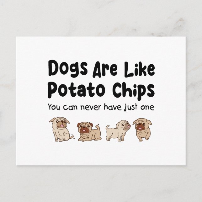 Pug Dogs Are Like Potato Chips You Can Never Have Postcard (Front)