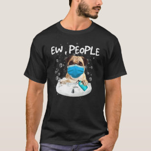 Pug Ew People Dog Wash Hands Wearing A Face Mask T-Shirt