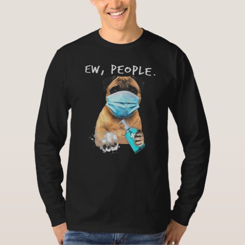 Pug Ew People Dog Wearing A Face Mask T_Shirt