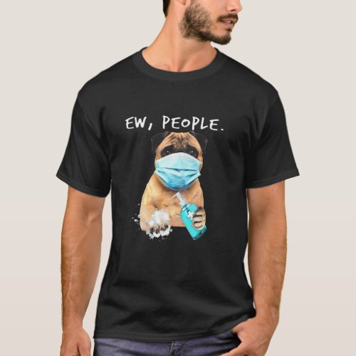 Pug Ew People Dog Wearing A Face Mask T_Shirt