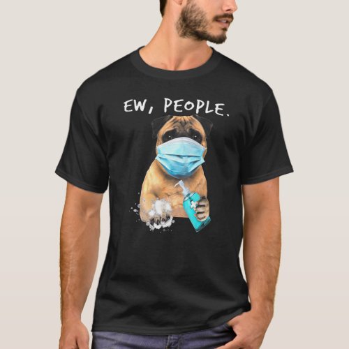 Pug Ew People Dog Wearing A Face Mask T_Shirt