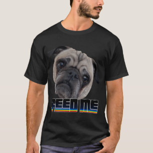 Pug - Feed Me T-Shirt