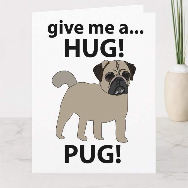 Pug Give Me A Hug Funny Pug Card (Front)