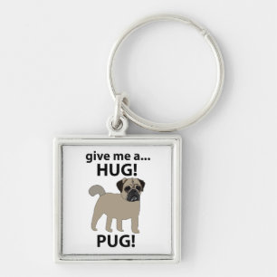 Pug Give Me A Hug Funny Pug Keychain