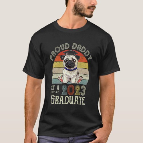 Pug Graduation Proud Daddy Of A Class Of 2023 Grad T-Shirt