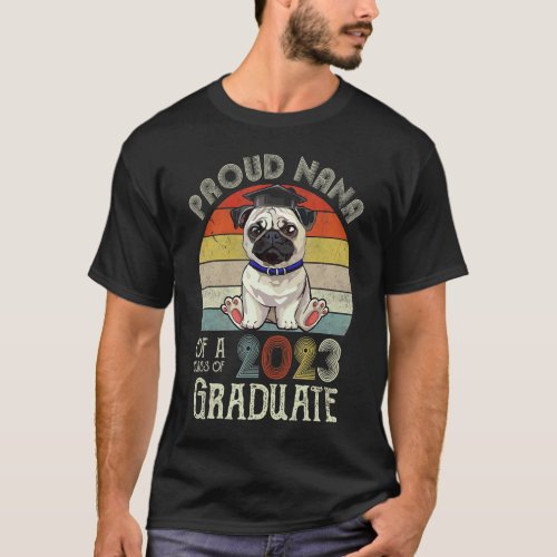 Pug Graduation Proud Nana Of A Class Of 2023 Gradu T-Shirt