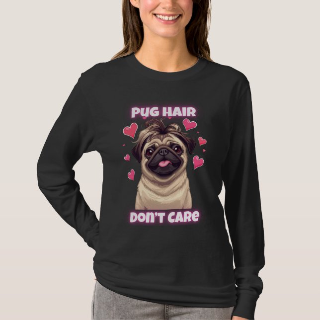 Pug Hair Don’t Care – Funny Pug Quote T-Shirt (Front)