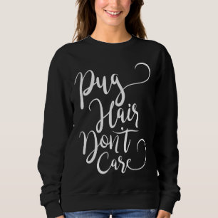 Pug Hair Don&x27;t Care Essential T-Shirt 579 Sweatshirt