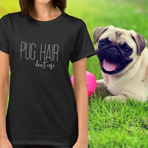 Pug Hair Dont Care Dog Lover T_Shirt