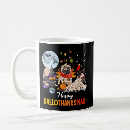 Pug Happy Hallothanksmas Halloween Thanksgiving Coffee Mug