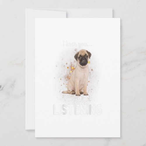 Pug I Hear You Not Listening Dog Gift Announcement