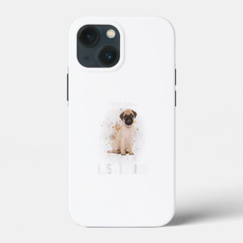 Pug I Hear You Not Listening Dog Gift iPhone 13 Mini Case