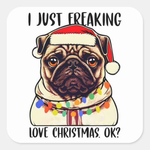Pug I Just Freaking Love Christmas Ok Pug lovers Square Sticker