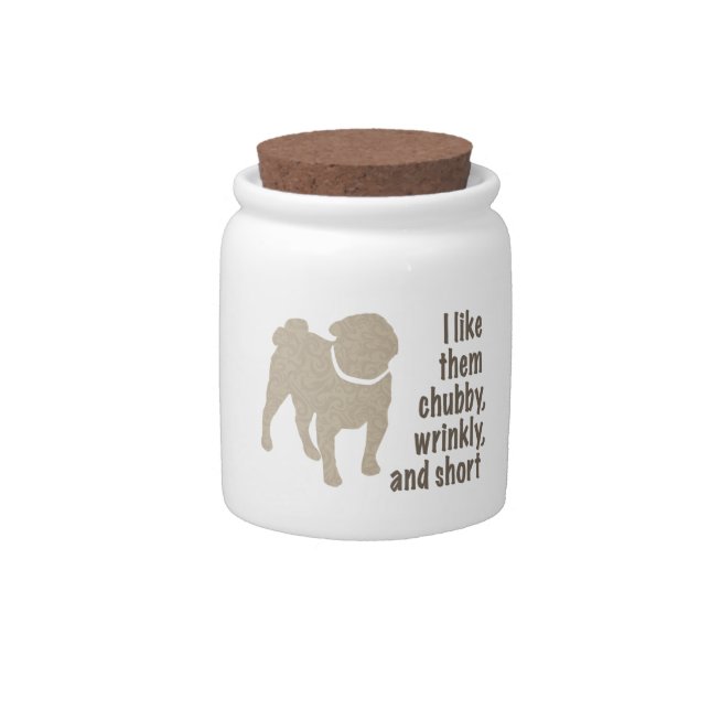 Pug - I Like Them Chubby, Wrinkly and Short Candy Jar (Front)