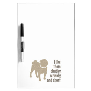 Pug - I Like Them Chubby, Wrinkly and Short Dry-Erase Board