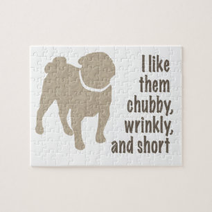 Pug - I Like Them Chubby, Wrinkly and Short Jigsaw Puzzle