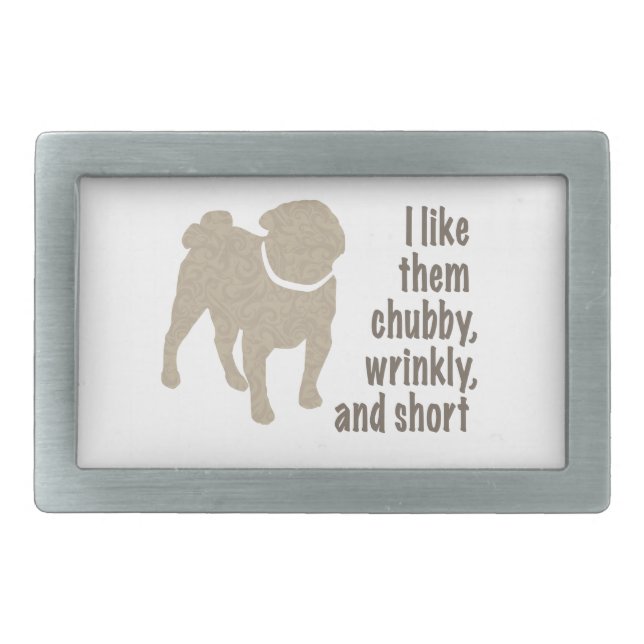Pug - I Like Them Chubby, Wrinkly and Short Rectangular Belt Buckle (Front)