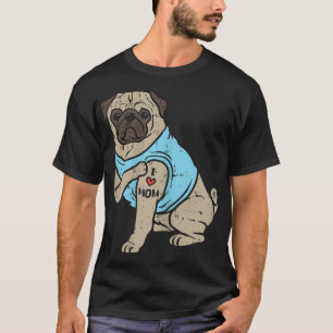 Pug I Love Mom Cute Animal Pet Dog Lover Owner Wom T-Shirt