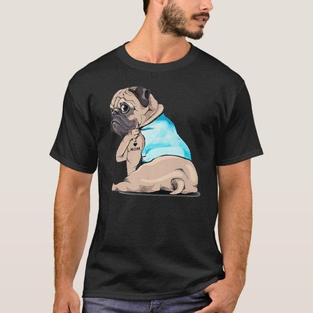 Pug I Love Mom Tattooed Dog Mommy Mother Day T-Shirt (Front)