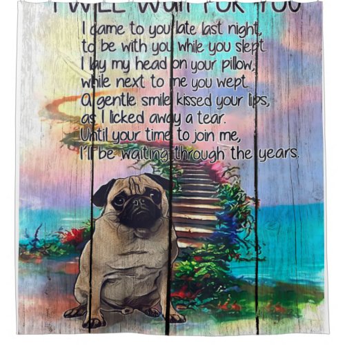 Pug I Will Wait For You Pug Lover Gift Pug Dog Shower Curtain