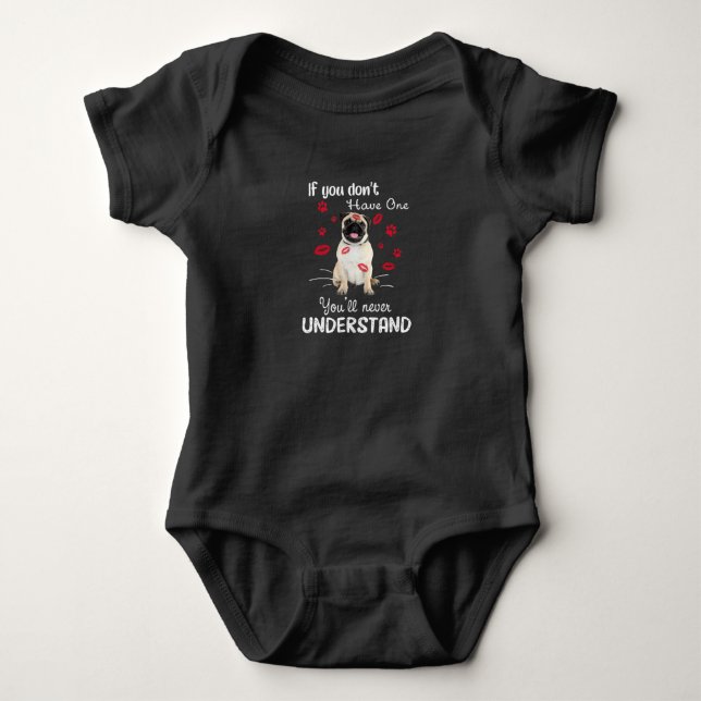 Pug If you don't have one You'll never understand Baby Bodysuit (Front)
