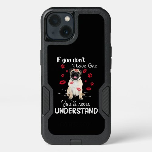 Pug If you dont have one Youll never understand iPhone 13 Case