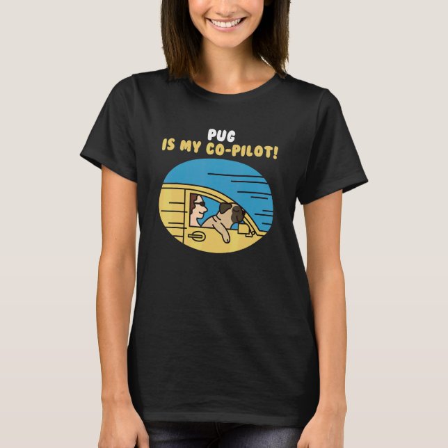 Pug Is My Co Pilot Dog T-Shirt (Front)