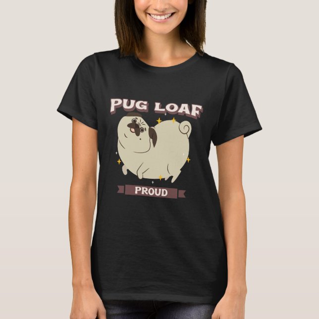 Pug Loaf Proud Classic T-Shirt 749 (Front)