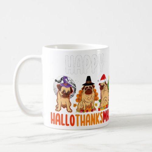 Pug Lover Halloween Merry Christmas Happy Hallotha Coffee Mug