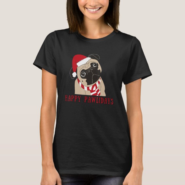 Pug Lyfe Happy Pawlidays Pug Dog Seasons Greetings T-Shirt (Front)