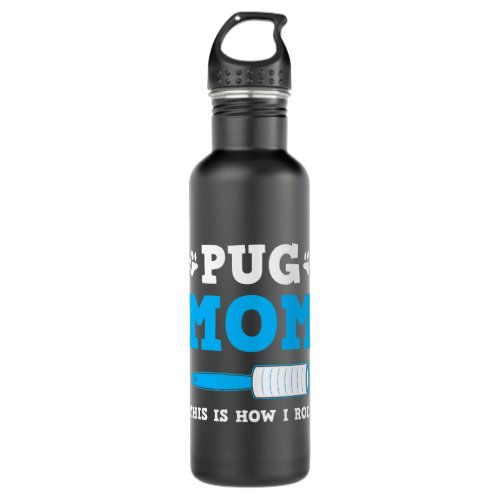 Pug Mom 2This Is How I Roll Dog Hair Shirt Funny G Stainless Steel Water Bottle