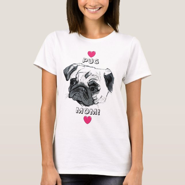 Pug Mom! T-Shirt (Front)